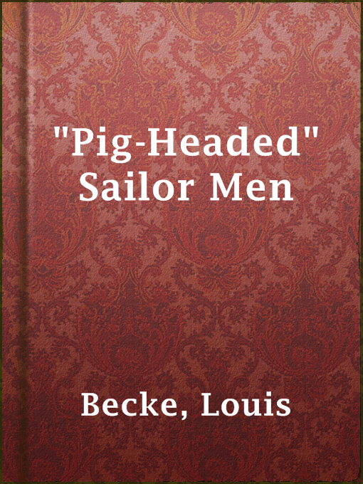 Title details for "Pig-Headed" Sailor Men by Louis Becke - Available